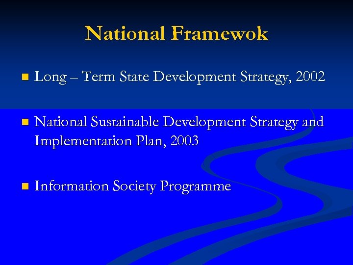 National Framewok n Long – Term State Development Strategy, 2002 n National Sustainable Development