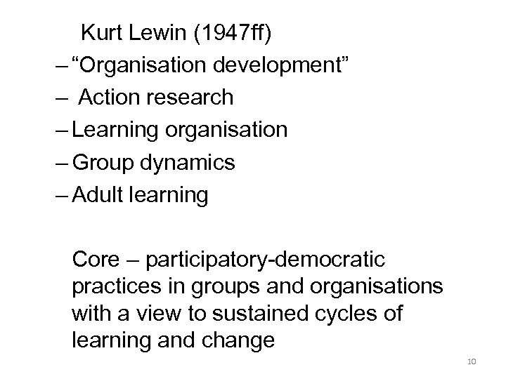 Kurt Lewin (1947 ff) – “Organisation development” – Action research – Learning organisation –