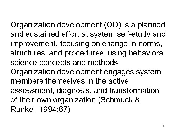 Organization development (OD) is a planned and sustained effort at system self-study and improvement,