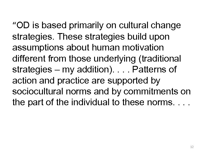 “OD is based primarily on cultural change strategies. These strategies build upon assumptions about