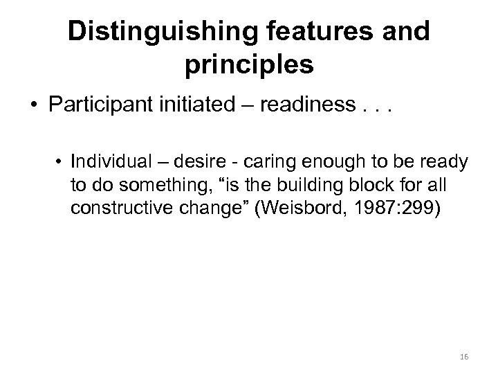 Distinguishing features and principles • Participant initiated – readiness. . . • Individual –