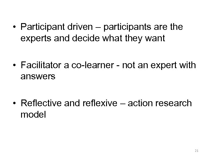  • Participant driven – participants are the experts and decide what they want