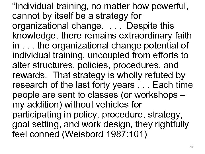 “Individual training, no matter how powerful, cannot by itself be a strategy for organizational