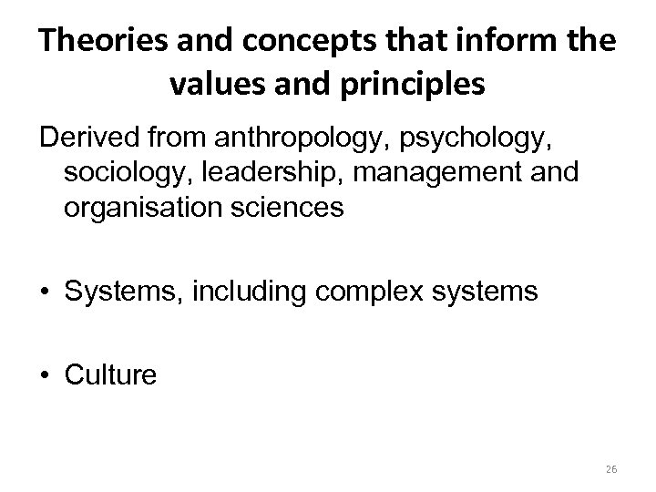 Theories and concepts that inform the values and principles Derived from anthropology, psychology, sociology,
