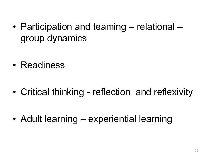 • Participation and teaming – relational – group dynamics • Readiness • Critical