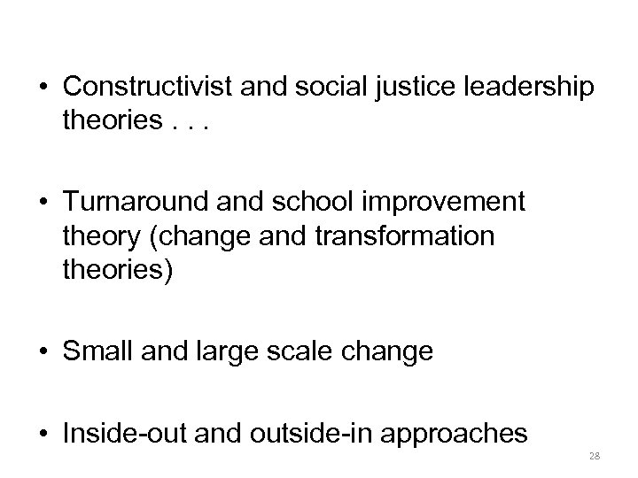  • Constructivist and social justice leadership theories. . . • Turnaround and school