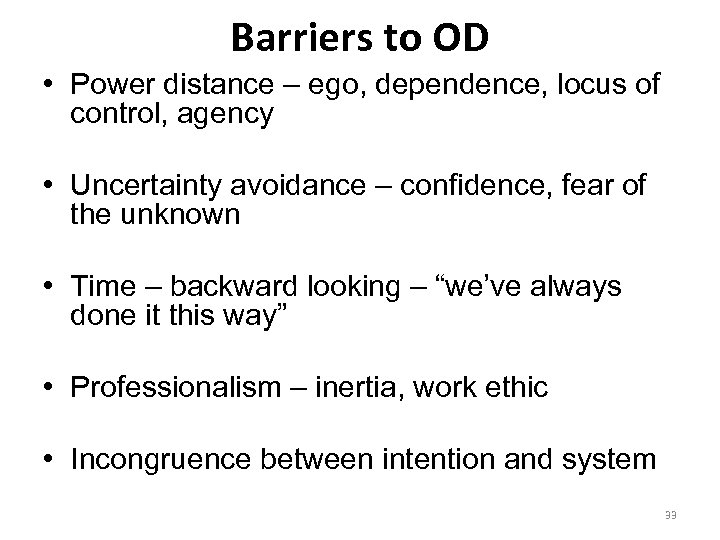Barriers to OD • Power distance – ego, dependence, locus of control, agency •