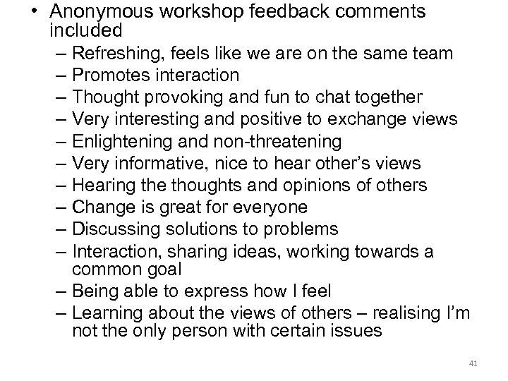  • Anonymous workshop feedback comments included – Refreshing, feels like we are on