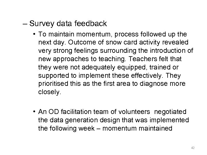 – Survey data feedback • To maintain momentum, process followed up the next day.