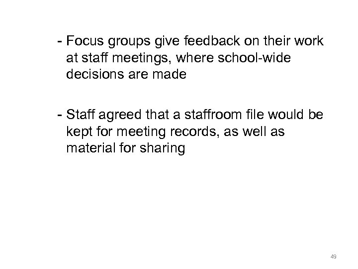 - Focus groups give feedback on their work at staff meetings, where school-wide decisions