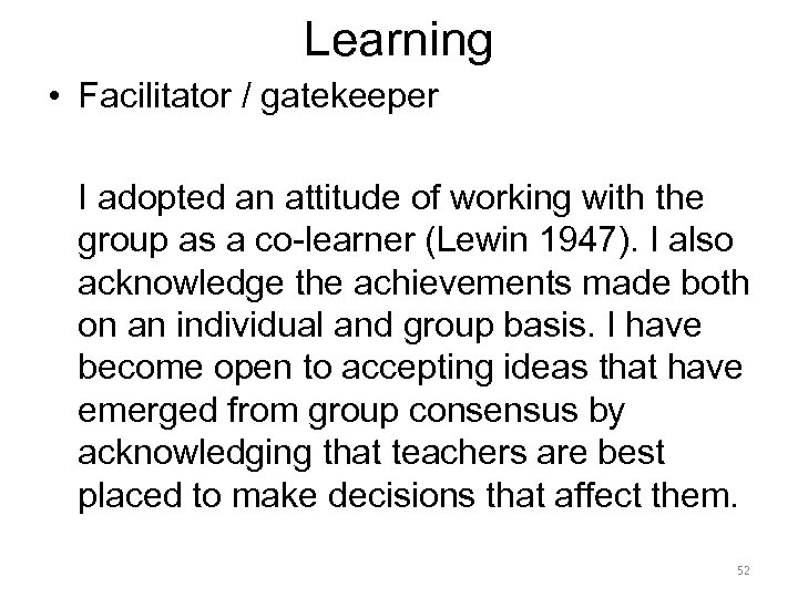 Learning • Facilitator / gatekeeper I adopted an attitude of working with the group