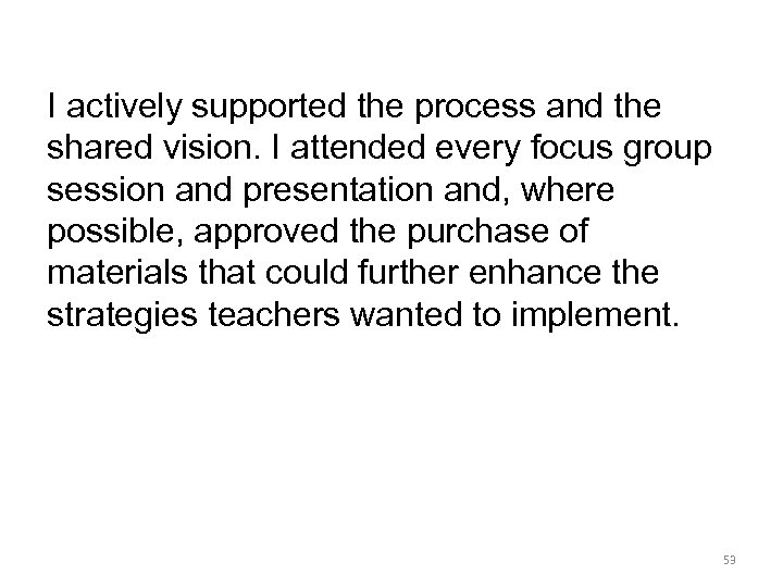 I actively supported the process and the shared vision. I attended every focus group