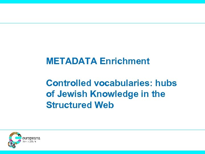 METADATA Enrichment Controlled vocabularies: hubs of Jewish Knowledge in the Structured Web 