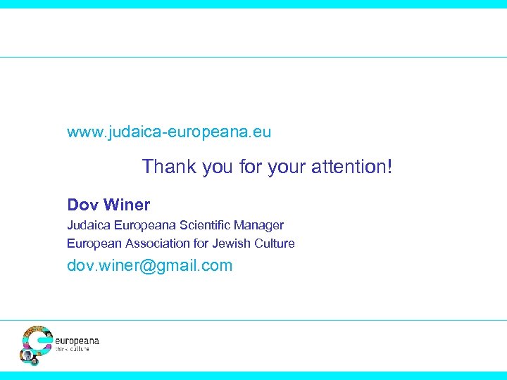 www. judaica-europeana. eu Thank you for your attention! Dov Winer Judaica Europeana Scientific Manager