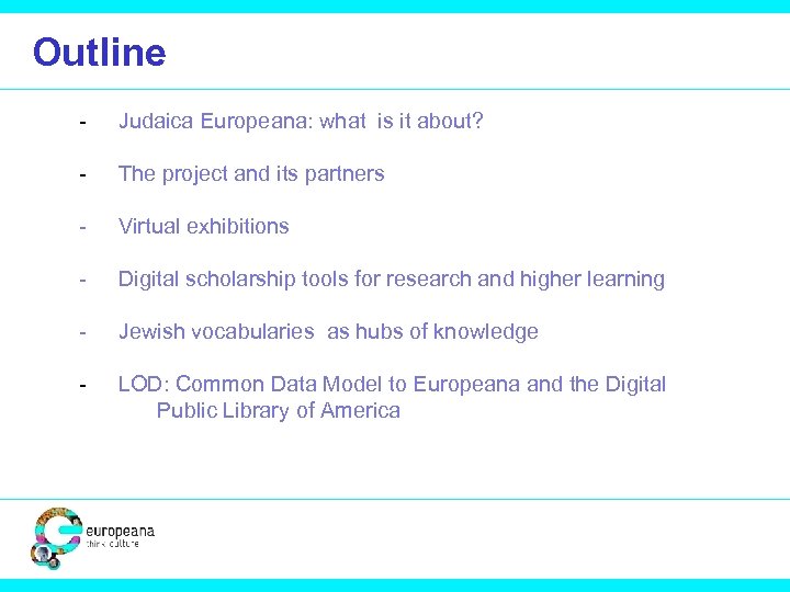 Outline - Judaica Europeana: what is it about? - The project and its partners