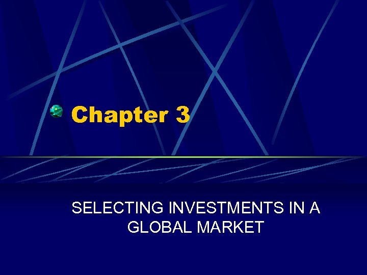 Chapter 3 SELECTING INVESTMENTS IN A GLOBAL MARKET 