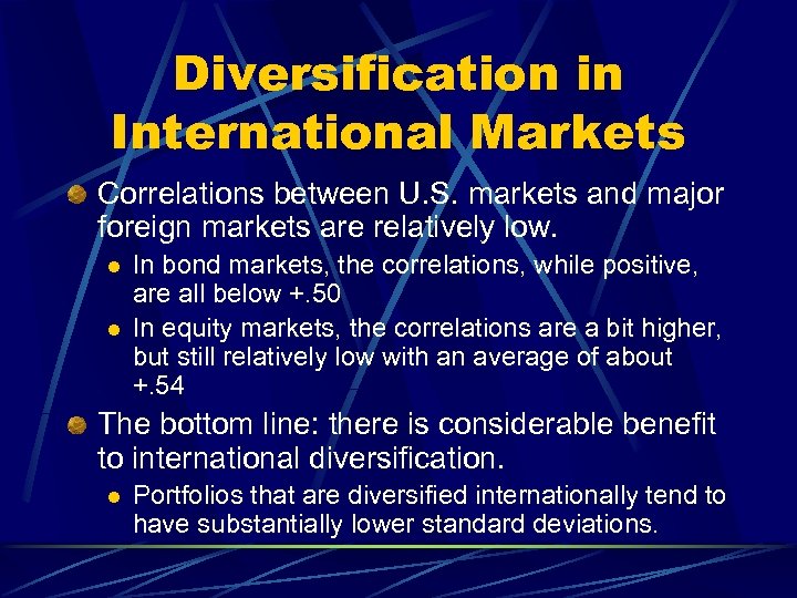 Diversification in International Markets Correlations between U. S. markets and major foreign markets are