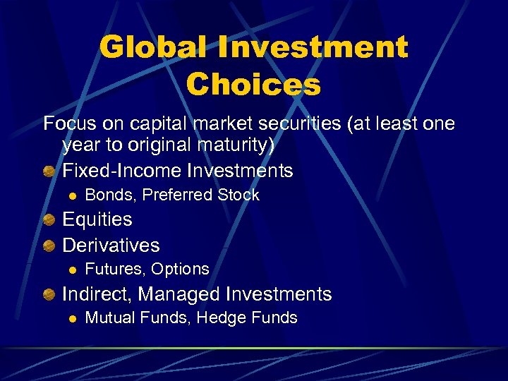 Global Investment Choices Focus on capital market securities (at least one year to original