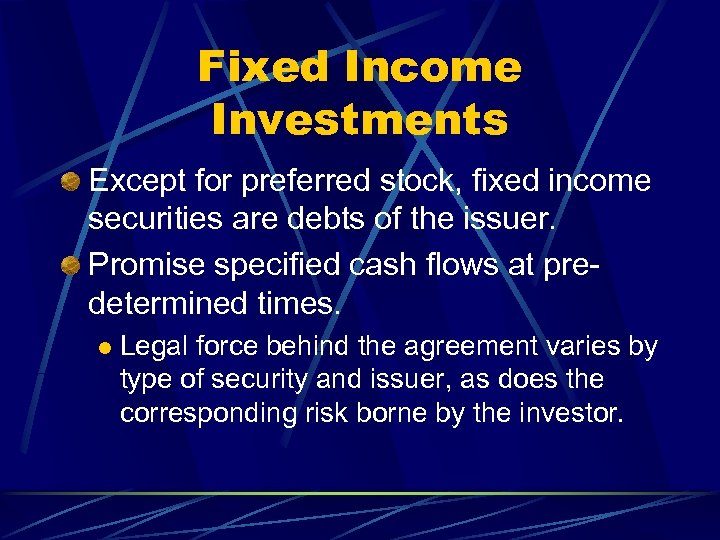 Fixed Income Investments Except for preferred stock, fixed income securities are debts of the