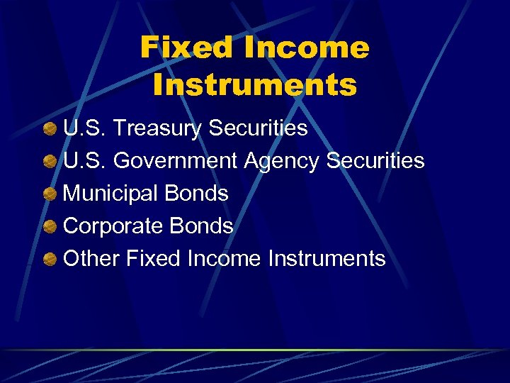 Fixed Income Instruments U. S. Treasury Securities U. S. Government Agency Securities Municipal Bonds