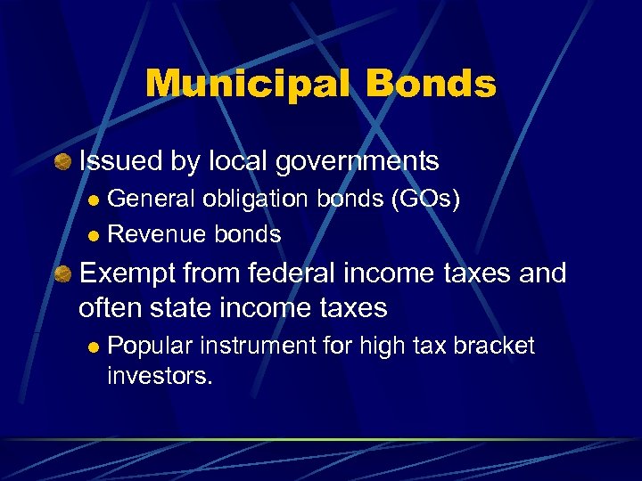 Municipal Bonds Issued by local governments General obligation bonds (GOs) l Revenue bonds l