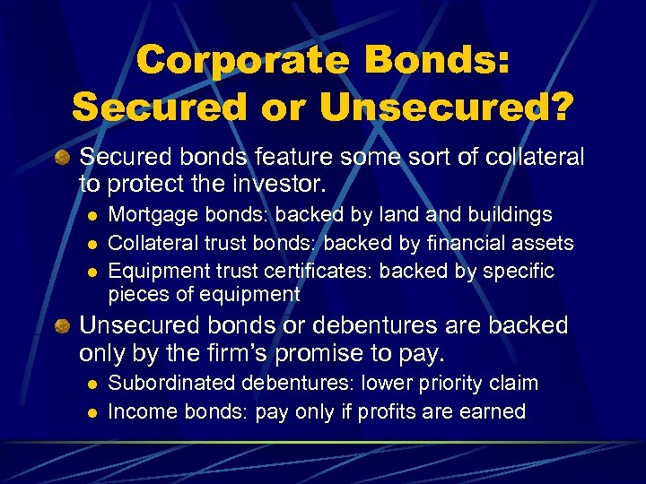 Corporate Bonds: Secured or Unsecured? Secured bonds feature some sort of collateral to protect