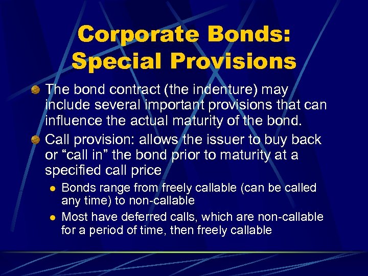 Corporate Bonds: Special Provisions The bond contract (the indenture) may include several important provisions
