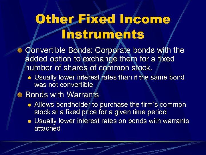 Other Fixed Income Instruments Convertible Bonds: Corporate bonds with the added option to exchange
