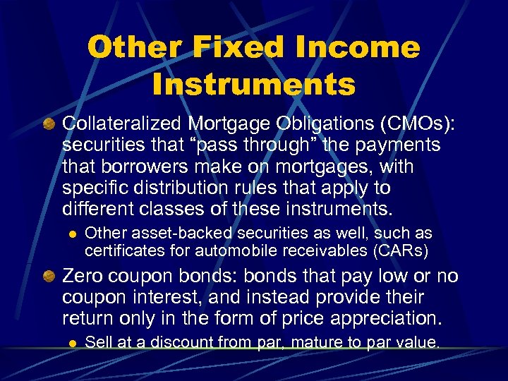 Other Fixed Income Instruments Collateralized Mortgage Obligations (CMOs): securities that “pass through” the payments