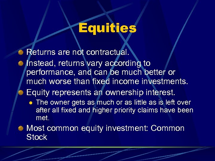 Equities Returns are not contractual. Instead, returns vary according to performance, and can be