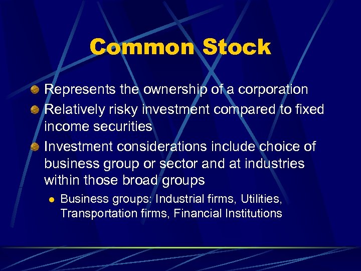 Common Stock Represents the ownership of a corporation Relatively risky investment compared to fixed