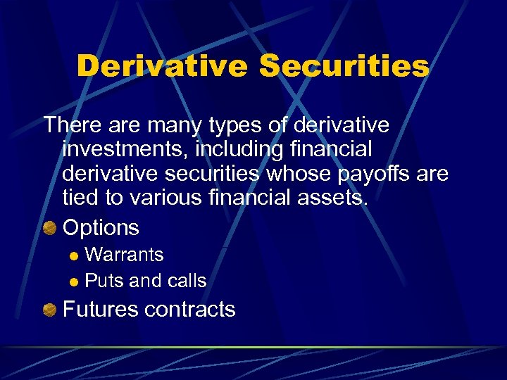 Derivative Securities There are many types of derivative investments, including financial derivative securities whose