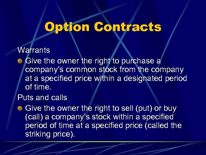 Option Contracts Warrants Give the owner the right to purchase a company’s common stock