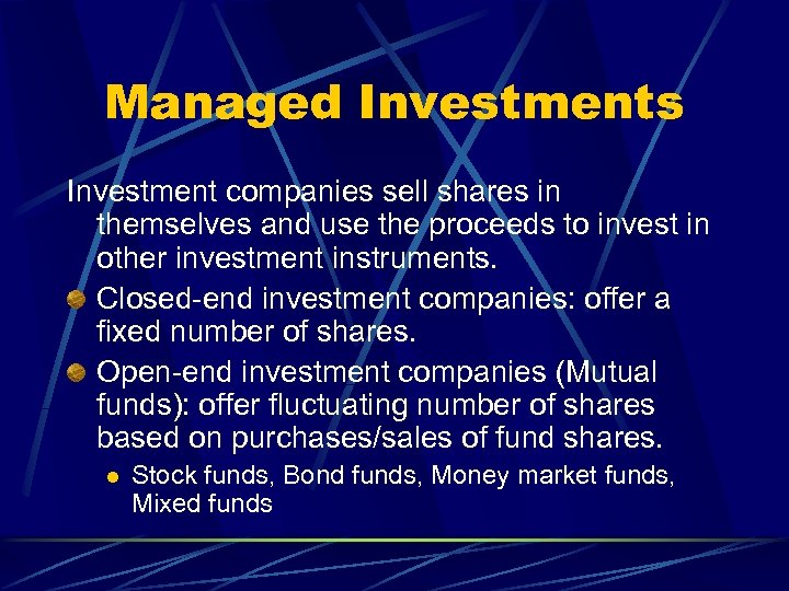 Managed Investments Investment companies sell shares in themselves and use the proceeds to invest