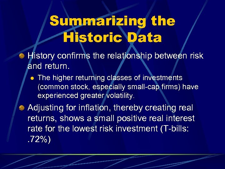 Summarizing the Historic Data History confirms the relationship between risk and return. l The