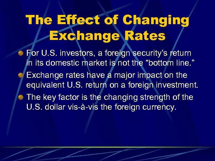 The Effect of Changing Exchange Rates For U. S. investors, a foreign security’s return