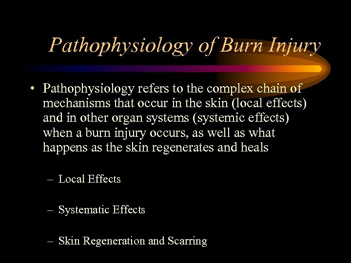 Pathophysiology of Burn Injury • Pathophysiology refers to the complex chain of mechanisms that