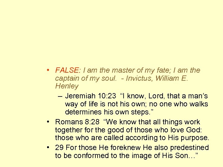 • FALSE: I am the master of my fate; I am the captain