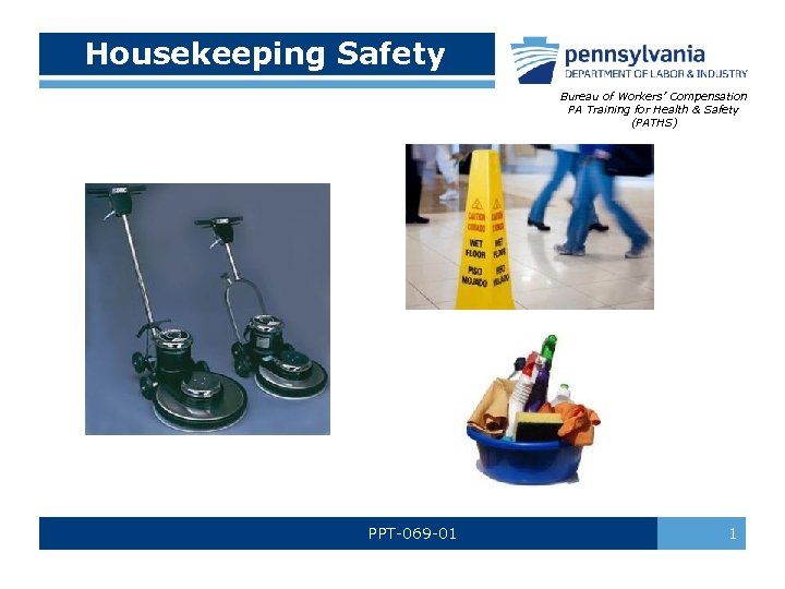 Housekeeping Safety Bureau of Workers’ Compensation PA Training for Health & Safety (PATHS) PPT-069