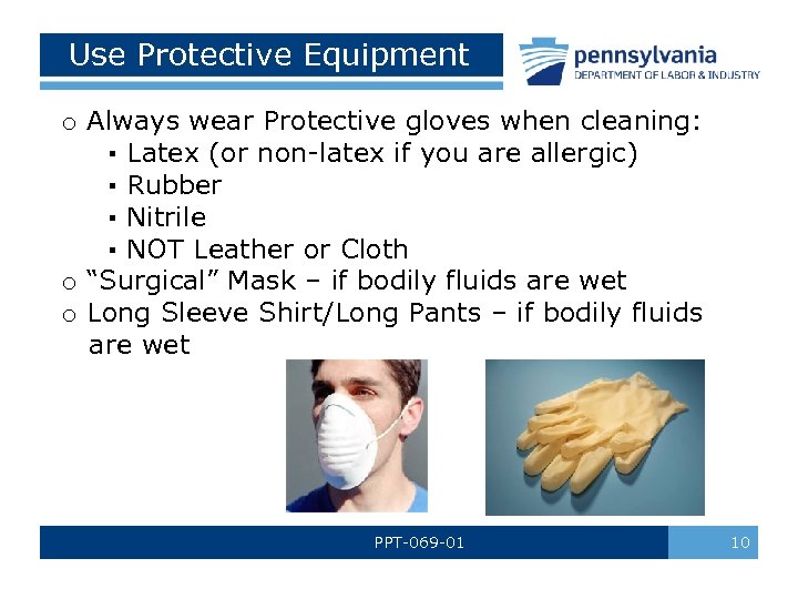 Use Protective Equipment o Always wear Protective gloves when cleaning: ▪ Latex (or non-latex