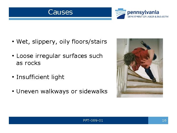 Causes • Wet, slippery, oily floors/stairs • Loose irregular surfaces such as rocks •