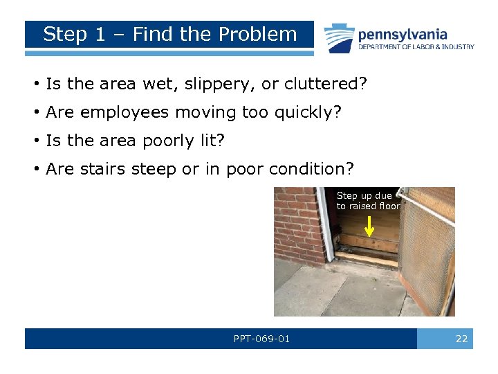 Step 1 – Find the Problem • Is the area wet, slippery, or cluttered?