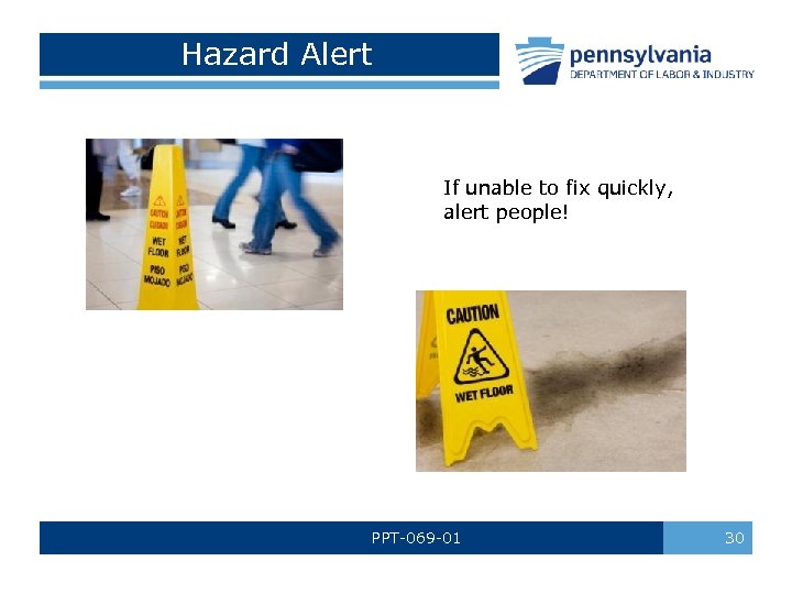 Hazard Alert If unable to fix quickly, alert people! PPT-069 -01 30 