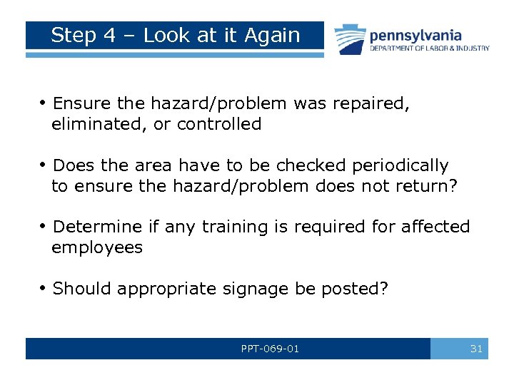 Step 4 – Look at it Again • Ensure the hazard/problem was repaired, eliminated,