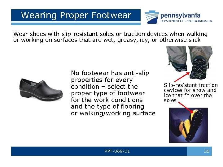 Wearing Proper Footwear Wear shoes with slip-resistant soles or traction devices when walking or