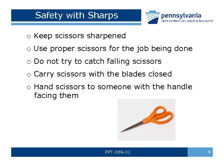 Safety with Sharps o Keep scissors sharpened o Use proper scissors for the job