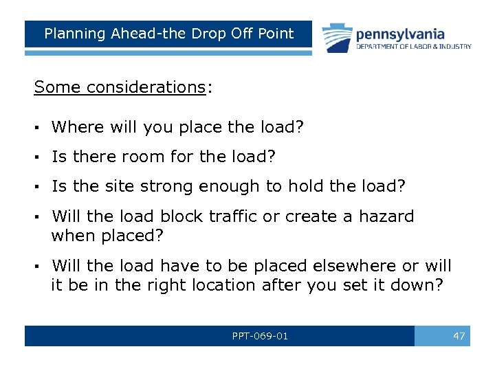 Planning Ahead-the Drop Off Point Some considerations: ▪ Where will you place the load?