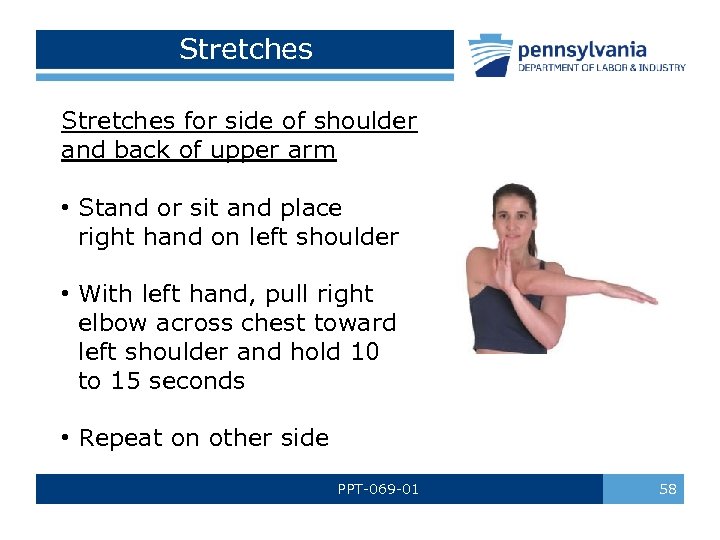 Stretches for side of shoulder and back of upper arm • Stand or sit