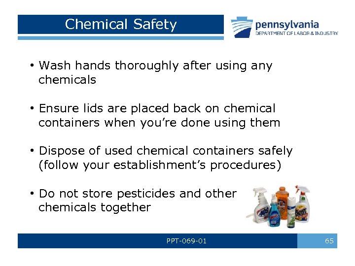 Chemical Safety • Wash hands thoroughly after using any chemicals • Ensure lids are