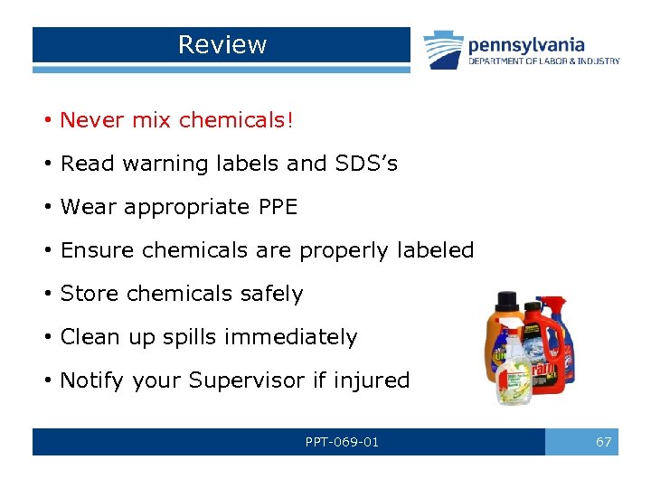 Review • Never mix chemicals! • Read warning labels and SDS’s • Wear appropriate